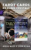 Tarot Cards & Healing Crystals: A Beginner's Guide to Learning Tarot Card Reading & Using Healing Crystals: A Beginner's Guide to Learning Tarot Card Reading: A Beginner's Guide to Learning Tarot Card: A Beginner's Guide to Learning: A Beginner's Guide
