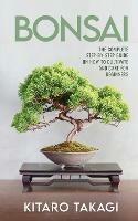 Bonsai: The Complete Step-by-Step Guide on How to Cultivate and Care for Beginners - Kitaro Takagi - cover