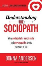 Understanding the Sociopath: Why antisocials, narcissists and psychopaths break the rules of life