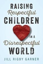 Raising Respectful Children in a Disrespectful World