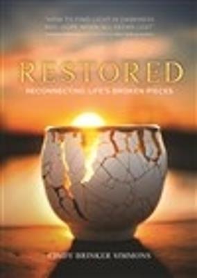 Restored: Reconnecting Life's Broken Pieces - Cindy Brinker Simmons - cover