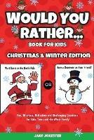 Would You Rather Book for Kids: Christmas & Winter Edition - Fun, Hilarious, Ridiculous and Challenging Questions for Kids, Teens and the Whole Family - Jake Jokester - cover