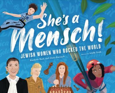 She's a Mensch!: Jewish Women Who Rocked the World - Rachelle Burk,Alana Barouch - cover