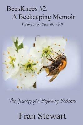 BeesKnees #2: A Beekeeping Memoir - Fran Stewart - cover