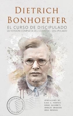 El curso de discipulado: la versión completa del costo del discipulado - Dietrich Bonhoeffer - cover