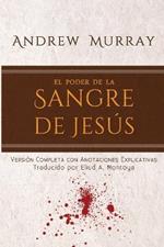 El poder de la sangre de Jesus: Version completa con anotaciones explicativas