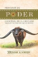 Principios de poder espiritual en el cristiano: Una guia de estudio biblico para los nuevos convertidos - Abraham Alvarado - cover