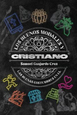 Los buenos modales y las buenas costumbres del Cristiano - Samuel Guajardo - cover
