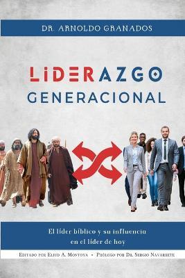 Liderazgo generacional: El lider biblico y su influencia en el lider de hoy - Arnoldo Granados - cover