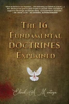 The 16 Fundamental Doctrines Explained - Eliud A Montoya - cover