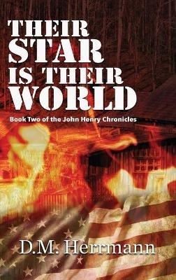 Their Star Is Their World: Book Two of the John Henry Chronicles - D M Herrmann - cover