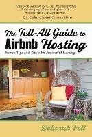 The Tell-All Guide to Airbnb Hosting: Proven Tips and Tricks for Successful Hosting - Deborah Voll - cover