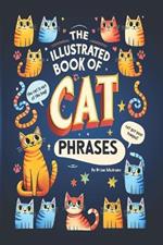 The Illustrated Book of Cat Phrases: Artistic Interpretations of Classic Cat Idioms and Phrases
