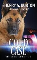 Cold Case: Join Jerry McNeal And His Ghostly K-9 Partner As They Put Their Gifts To Good Use. - Sherry a Burton - cover