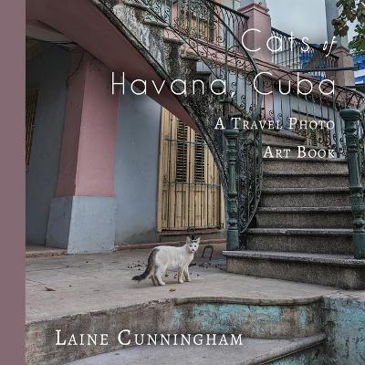 Cats of Havana, Cuba: A Travel Photo Art Book - Laine Cunningham - cover