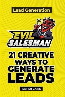 EvilSalesman Lead Generation: 21 Creative Ways To Generate Leads - Satish Gaire - cover