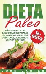 Dieta Paleo: Más de 50 Recetas Saludables inspiradas en la Dieta Paleo para Desayunos, Almuerzos, Cenas y Postres (Libro en Español/Paleo Diet Book Spanish Version)