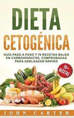 Dieta Cetogénica: Guía Paso a Paso y 70 Recetas Bajas en Carbohidratos, Comprobadas para Adelgazar Rápido (Libro en Español/Ketogenic Diet Book Spanish Version)