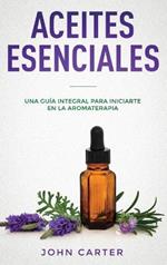 Aceites Esenciales: Una Guía Integral para Iniciarte en la Aromaterapia (Essential Oils Spanish Version)