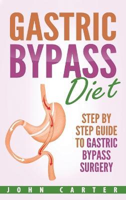 Gastric Bypass Diet: Step By Step Guide to Gastric Bypass Surgery - John Carter - cover