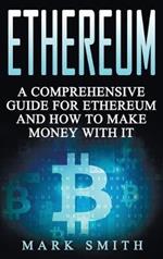 Ethereum: A Comprehensive Guide For Ethereum And How To Make Money With It