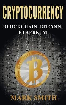 Cryptocurrency: 3 In 1 - Blockchain, Bitcoin, Ethereum - Mark Smith - cover