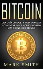 Bitcoin: Una Guía Completa para Conocer y Comenzar con la Criptomoneda más Grande del Mundo (Libro en Español/Bitcoin Book Spanish Version)