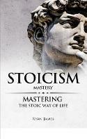 Stoicism: Mastery - Mastering The Stoic Way of Life (Stoicism Series) (Volume 2) - Ryan James - cover