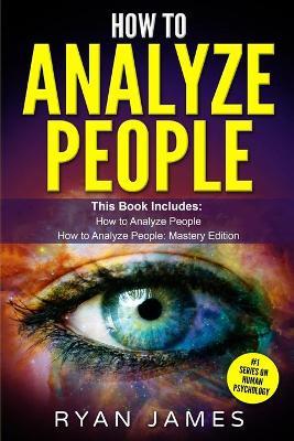 How to Analyze People: 2 Manuscripts - How to Master Reading Anyone Instantly Using Body Language, Personality Types, and Human Psychology - Ryan James - cover