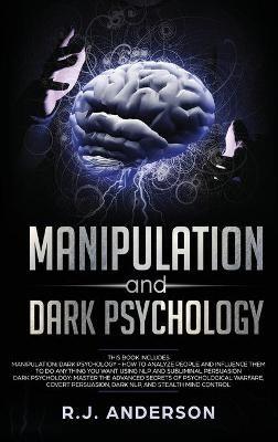 Manipulation and Dark Psychology: 2 Manuscripts - How to Analyze People and Influence Them to Do Anything You Want ... NLP, and Dark Cognitive Behavioral Therapy - R J Anderson - cover