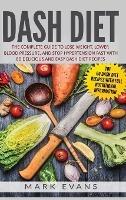 DASH Diet: The Complete Guide to Lose Weight, Lower Blood Pressure, and Stop Hypertension Fast With 60 Delicious and Easy DASH Diet Recipes - Mark Evans - cover