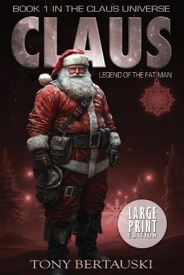 Claus (Large Print Edition): Legend of the Fat Man - Tony Bertauski - cover