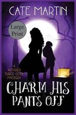 Charm His Pants Off: A Witches Three Cozy Mystery