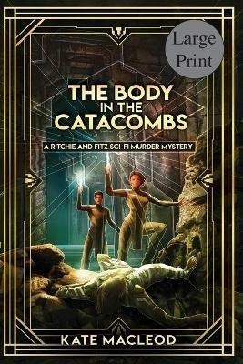 The Body at the Catacombs: A Ritchie and Fitz Sci-Fi Murder Mystery - Kate MacLeod - cover