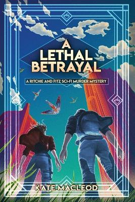A Lethal Betrayal: A Ritchie and Fitz Sci-Fi Murder Mystery - Kate MacLeod - cover