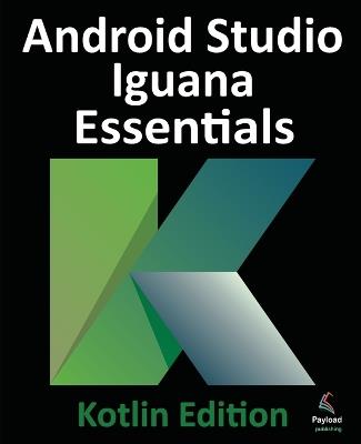 Android Studio Iguana Essentials - Kotlin Edition - Neil Smyth - cover