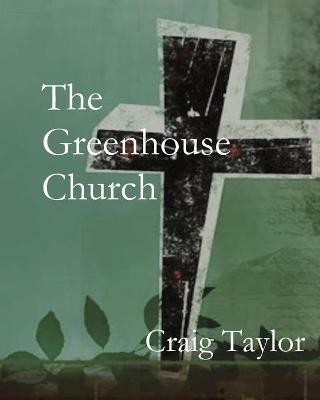 The Greenhouse Church - Craig Taylor - cover