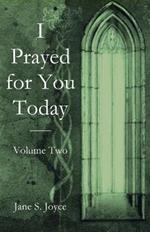 I Prayed for You Today: Volume Two