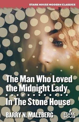 The Man Who Loved the Midnight Lady / In the Stone House - Barry N Malzberg - cover