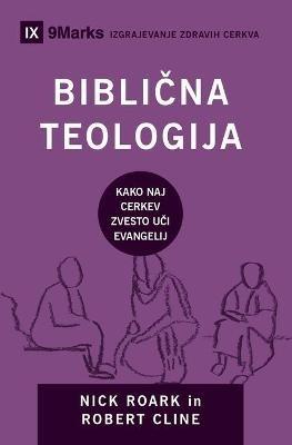 Biblicna teologija (Biblical Theology) (Slovenian): How the Church Faithfully Teaches the Gospel - Nick Roark,Robert Cline - cover