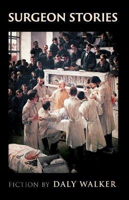 Surgeon Stories: Fiction - Daly Walker - cover