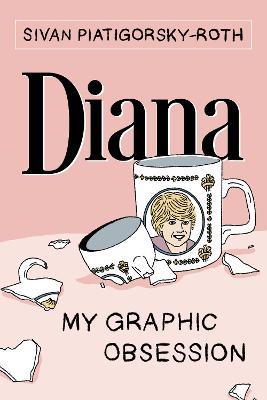Diana: My Graphic Obsession - Sivan Piatigorsky-Roth - cover