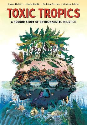 Toxic Tropics: A Horror Story of Environmental Injustice - Jessica Oublie - cover