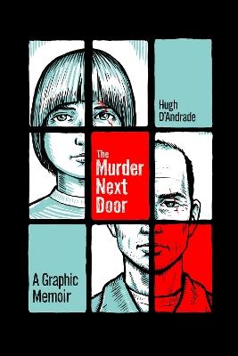 The Murder Next Door: A Graphic Memoir - Hugh D'Andrade - cover