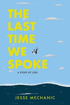 The Last Time We Spoke: A Story of Loss - Jesse Mechanic - cover