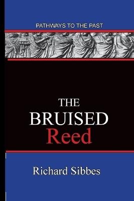 The Bruised Reed: Pathways To The Past - Richard Sibbes - cover