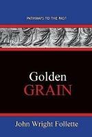 Golden Grain: Pathways To The Past - John Wright Follette - cover