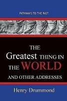 The Greatest Thing in the World And Other Addresses: Pathways To The Past