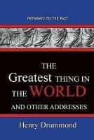 The Greatest Thing in the World And Other Addresses: Pathways To The Past - Henry Drummond - cover