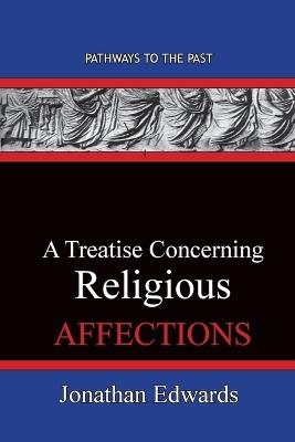 A Treatise Concerning Religious Affections: Pathways To The Past - Jonathan Edwards - cover